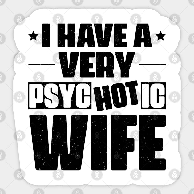 I Have A Very Psychotic Wife Sticker by CosmicCat